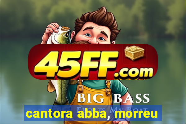 cantora abba, morreu